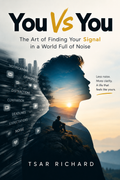 You vs You: The Art of Finding Your Signal in a World Full of Noise.